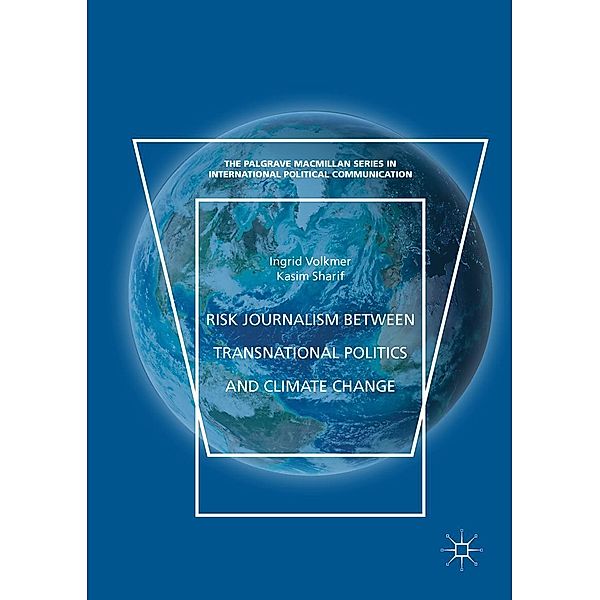 Risk Journalism between Transnational Politics and Climate Change / The Palgrave Macmillan Series in International Political Communication, Ingrid Volkmer, Kasim Sharif