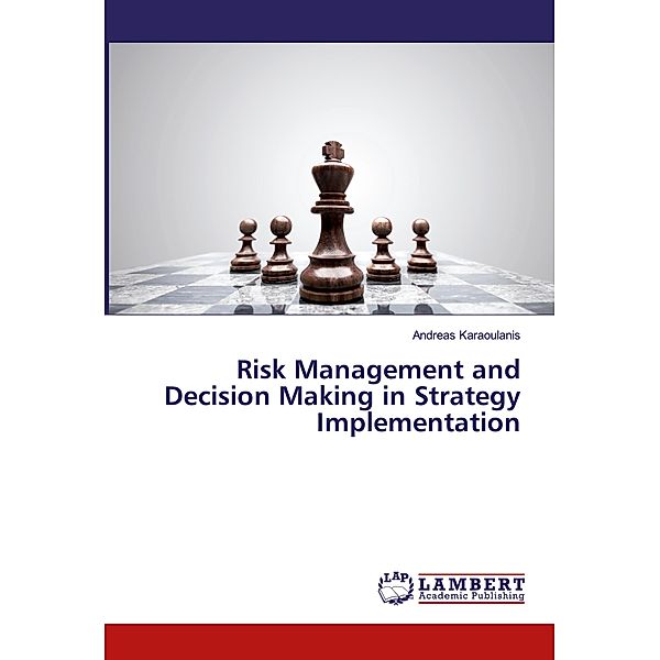 Risk Management and Decision Making in Strategy Implementation, Andreas Karaoulanis