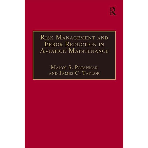 Risk Management and Error Reduction in Aviation Maintenance, Manoj S. Patankar, James C. Taylor