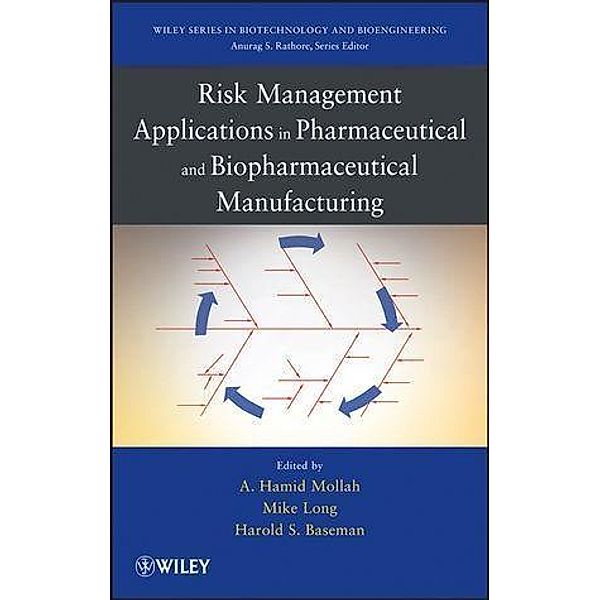 Risk Management Applications in Pharmaceutical and Biopharmaceutical Manufacturing / Wiley Series on Biotechnology