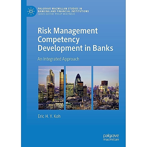 Risk Management Competency Development in Banks / Palgrave Macmillan Studies in Banking and Financial Institutions, Eric H. Y. Koh