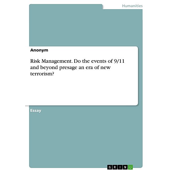 Risk Management. Do the events of 9/11 and beyond presage an era of new terrorism?, Deniz Tarsus