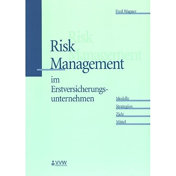 Risk Management im Erstversicherungsunternehmen, Fred Wagner