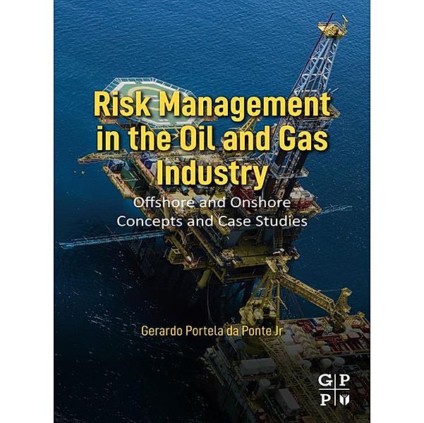 Risk Management in the Oil and Gas Industry, Jr Gerardo Portela Da Ponte