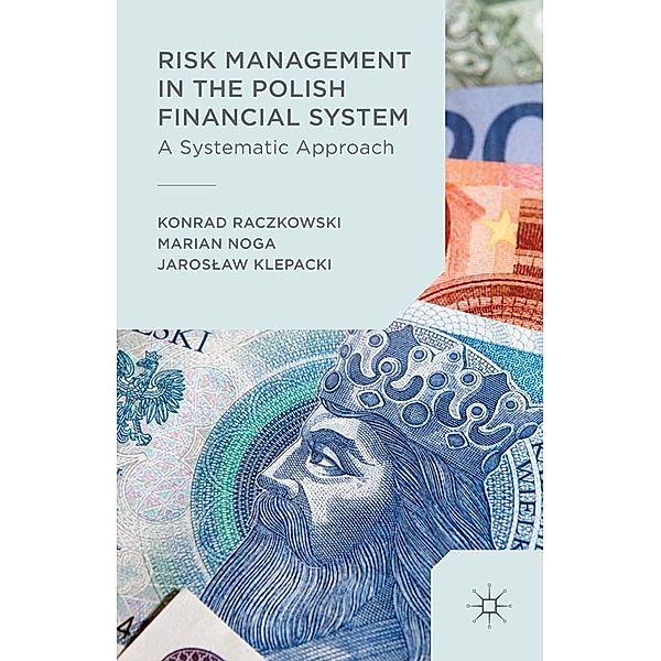 Risk Management in the Polish Financial System, Marian Noga, Konrad Raczkowski, Jaroslaw Klepacki