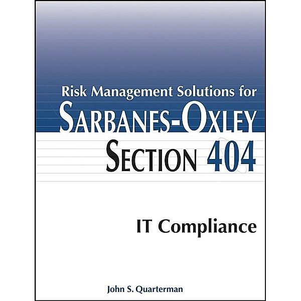 Risk Management Solutions for Sarbanes-Oxley Section 404 IT Compliance, John S. Quarterman