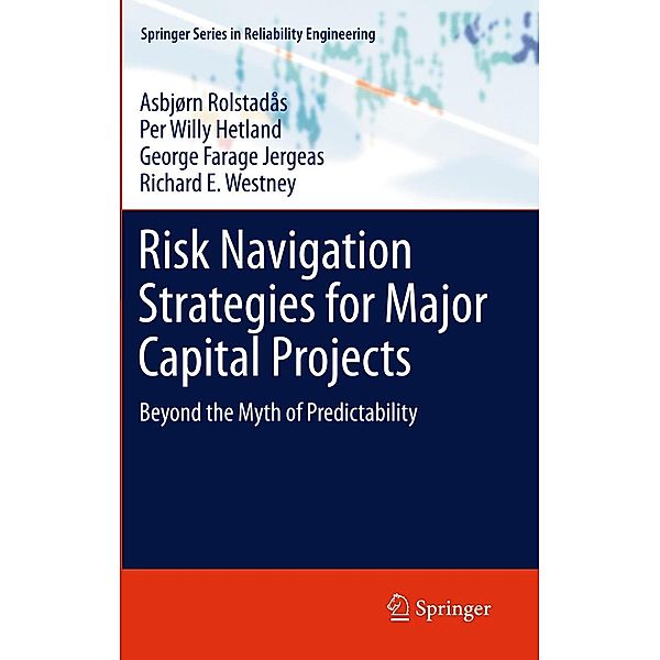 Risk Navigation Strategies for Major Capital Projects / Springer Series in Reliability Engineering, Asbjørn Rolstadås, Per Willy Hetland, George Farage Jergeas, Richard E. Westney