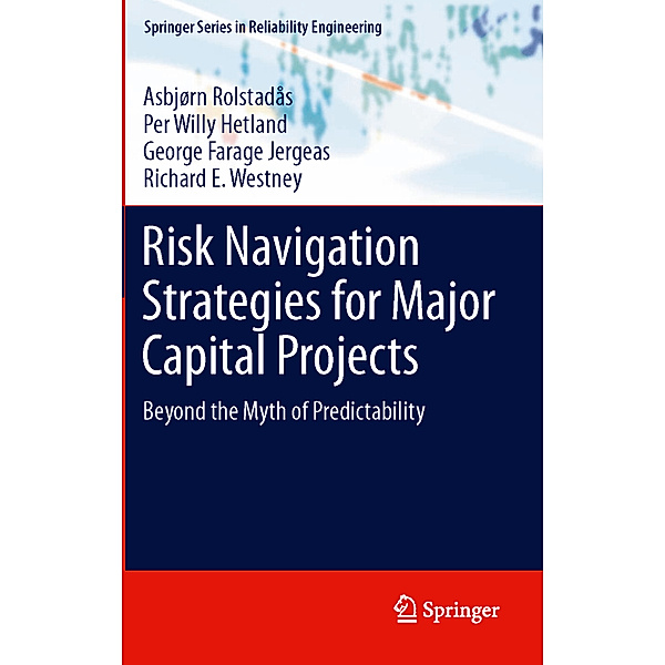 Risk Navigation Strategies for Major Capital Projects, Asbjørn Rolstadås, Per Willy Hetland, George F. Jergeas, Richard E. Westney