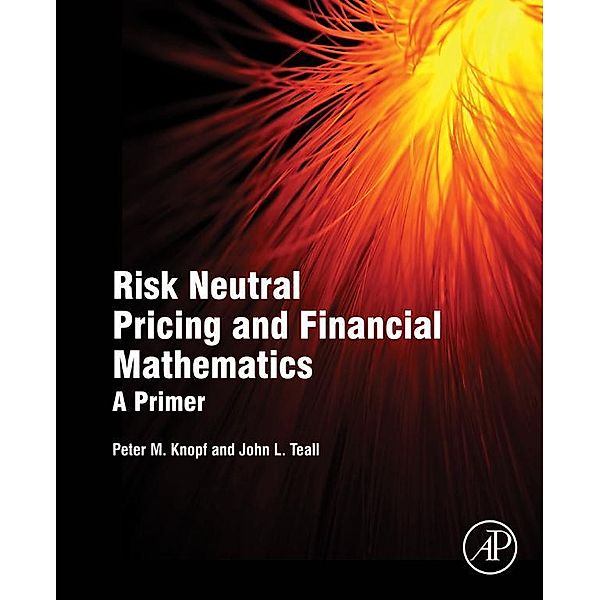 Risk Neutral Pricing and Financial Mathematics, Peter M. Knopf, John L. Teall