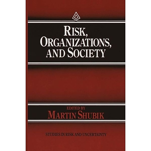 Risk, Organizations, and Society / Studies in Risk and Uncertainty Bd.2