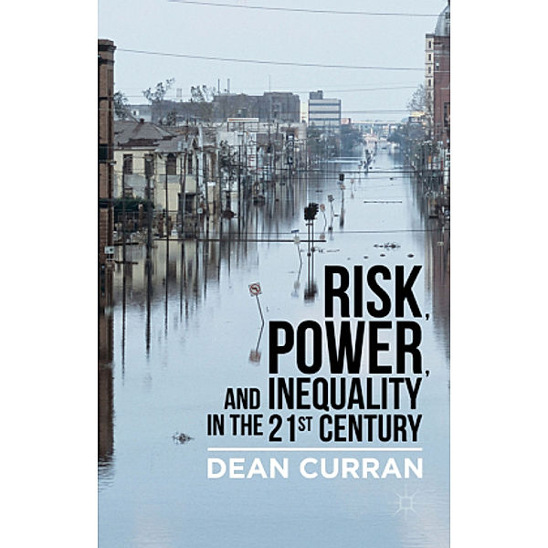 Risk, Power, and Inequality in the 21st Century, D. Curran