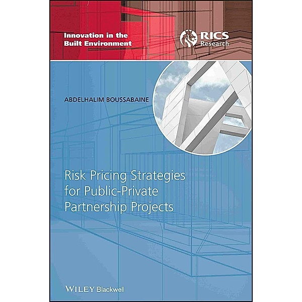 Risk Pricing Strategies for Public-Private Partnership Projects / Innovation in the Built Environment, Abdelhalim Boussabaine