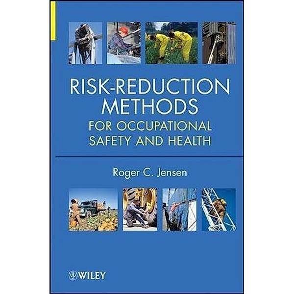 Risk-Reduction Methods for Occupational Safety and Health, Roger C. Jensen