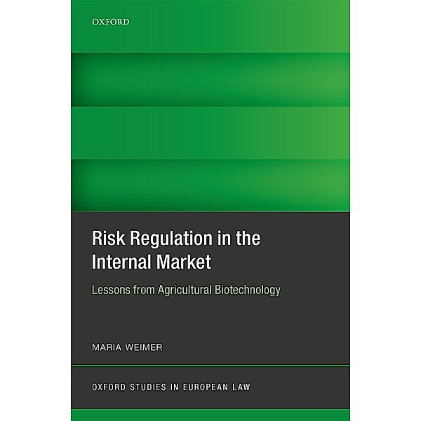 Risk Regulation in the Internal Market / Oxford Studies in European Law, Maria Weimer