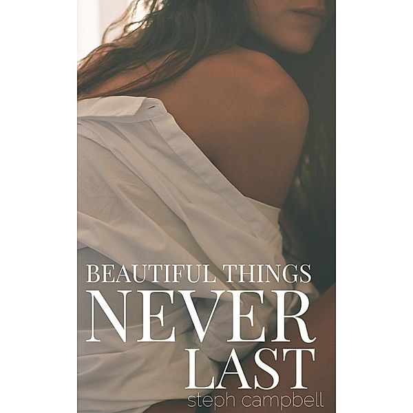 Risk the Fall: Beautiful Things Never Last (Risk the Fall, #4), Steph Campbell
