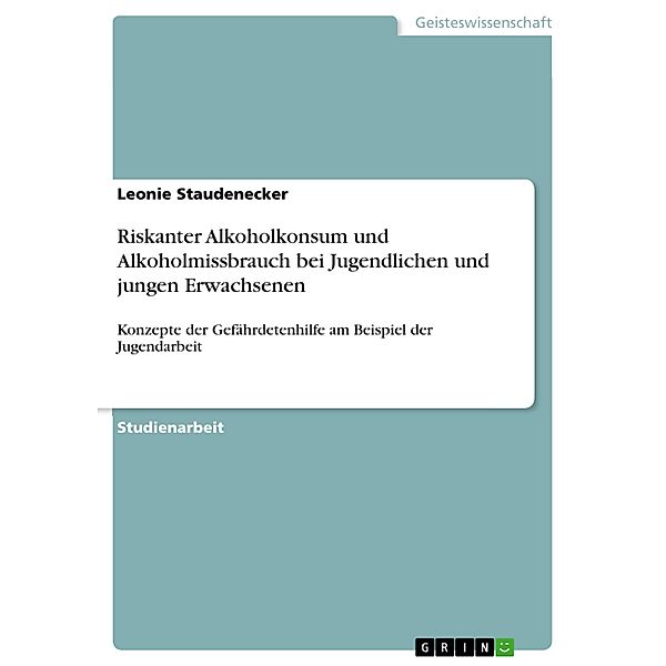 Riskanter Alkoholkonsum und Alkoholmissbrauch bei Jugendlichen und jungen Erwachsenen, Leonie Staudenecker