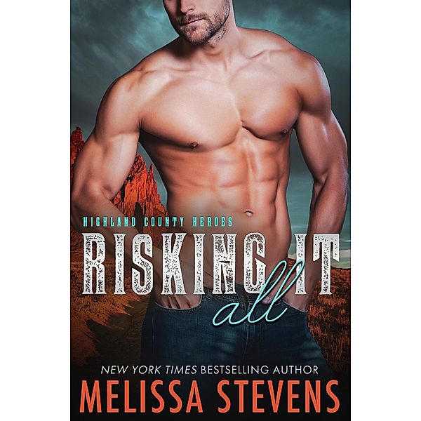 Risking it All (Highland County Heroes) / Highland County Heroes, Melissa Stevens