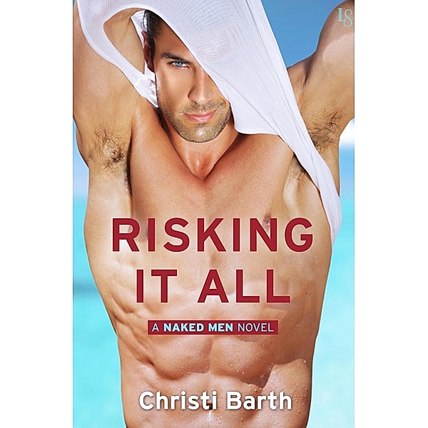 Risking It All / Naked Men Bd.1, Christi Barth