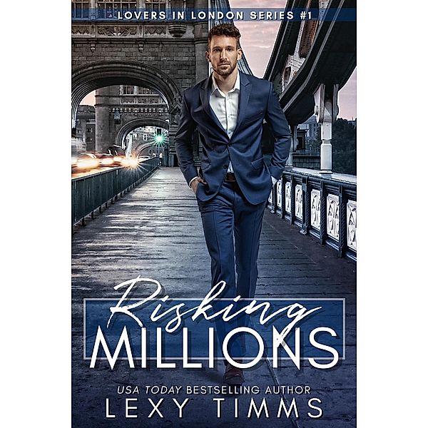 Risking Millions (Lovers in London Series, #1) / Lovers in London Series, Lexy Timms