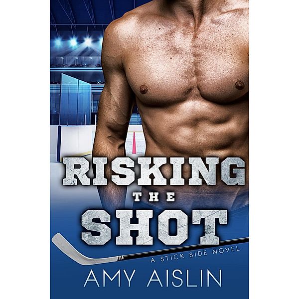 Risking the Shot (Stick Side, #4) / Stick Side, Amy Aislin