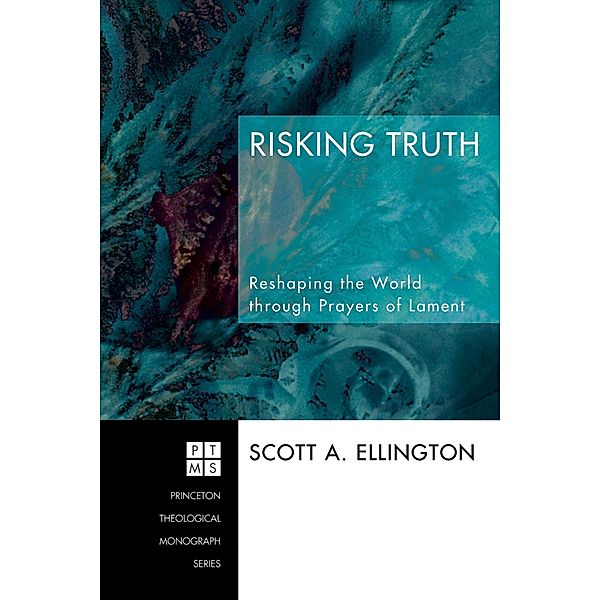 Risking Truth / Princeton Theological Monograph Series Bd.98, Scott A. Ellington
