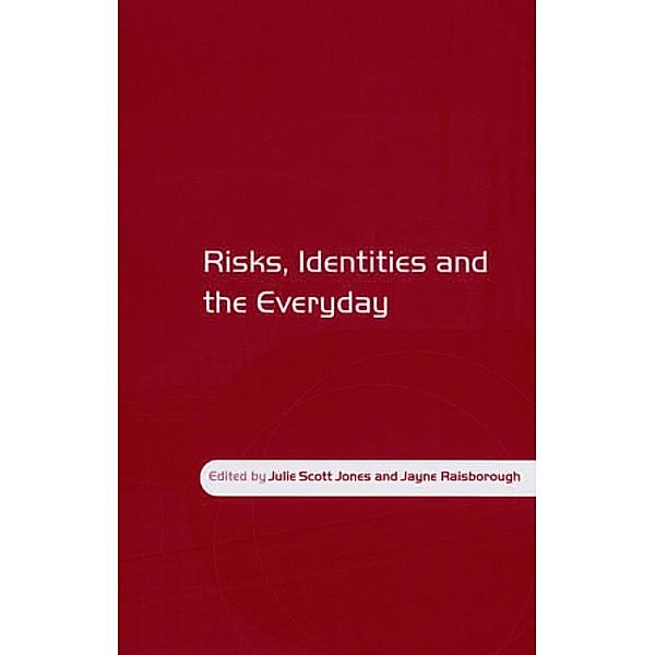 Risks, Identities and the Everyday, Julie Scott Jones, Jayne Raisborough