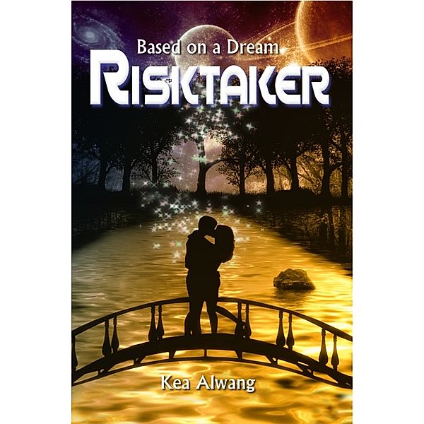 Risktaker (Book Two of the Based on a Dream series), Kea Alwang