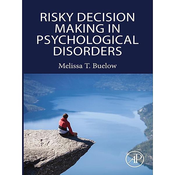 Risky Decision Making in Psychological Disorders, Melissa Buelow