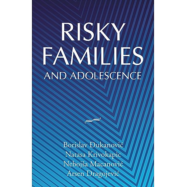 Risky Families and Adolescence, Borislav Ðukanovic, Natasa Krivokapic, Nebojsa Macanovic, Arsen Dragojevic