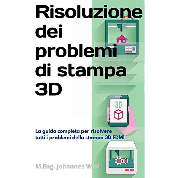 Risoluzione dei problemi di stampa 3D, M. Eng. Johannes Wild