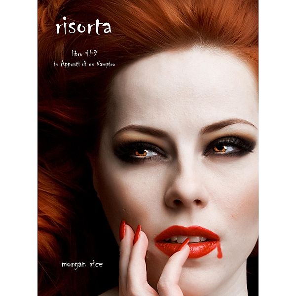 Risorta (Libro #9 In Appunti Di Un Vampiro) / Appunti di un Vampiro, Morgan Rice