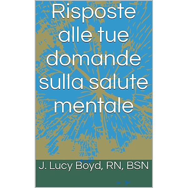 Risposte alle tue domande sulla salute mentale, J. Lucy Boyd