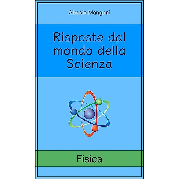Risposte dal mondo della Scienza: Fisica, Alessio Mangoni