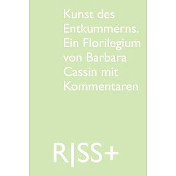 RISS+ »Kunst des Entkummerns. Ein Florilegium von Barbara Cassin mit Kommentaren«