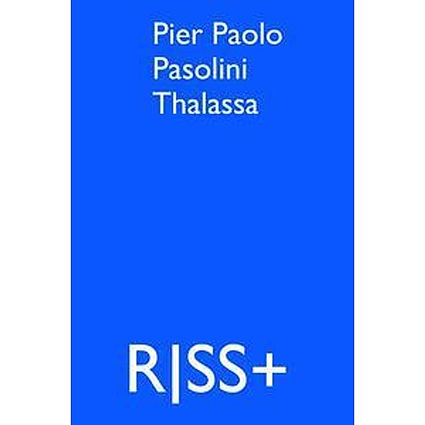 RISS+ Pier Paolo Pasolini Thalassa, Pier Paolo Pasolini, Stanislao Nievo, Cornelia Barber, Judith Kasper, Aaron Lahl, Federico Leoni, Karl-Josef Pazzini, Gianluca Solla, Fabien Vitali