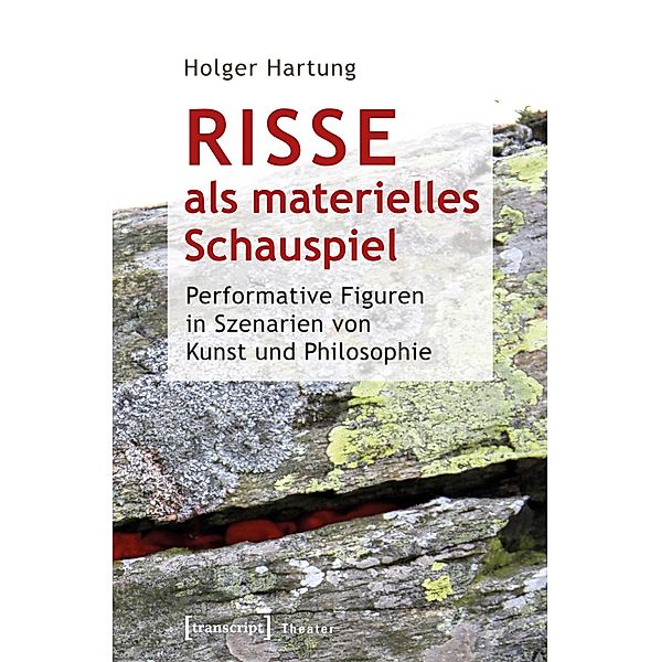 Risse als materielles Schauspiel / Theater Bd.150, Holger Hartung