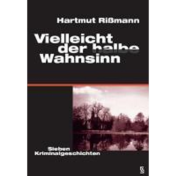 Rißmann, H: Vielleicht der halbe Wahnsinn, Hartmut Rißmann