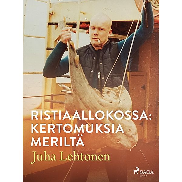 Ristiaallokossa: kertomuksia meriltä / Merikapteenin muistelmat Bd.1, Juha Lehtonen