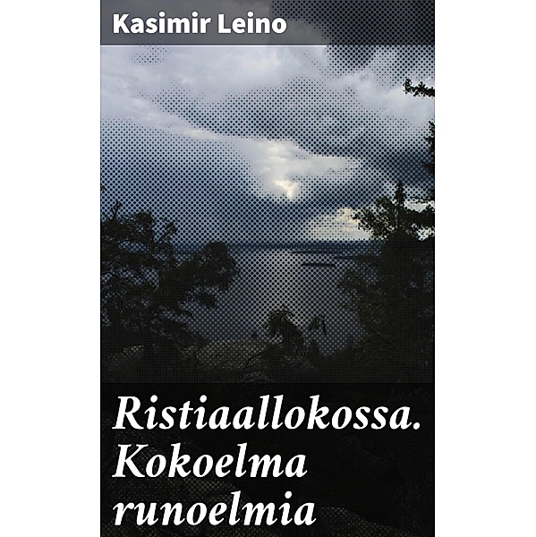 Ristiaallokossa. Kokoelma runoelmia, Kasimir Leino