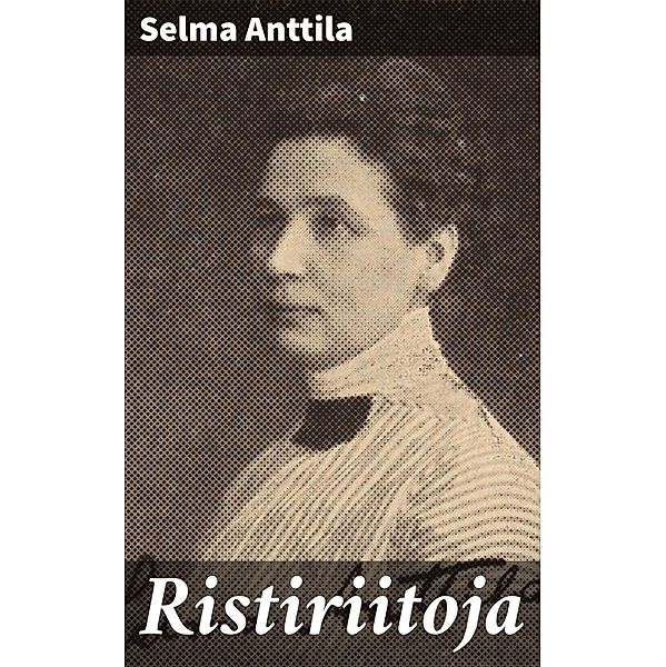 Ristiriitoja, Selma Anttila