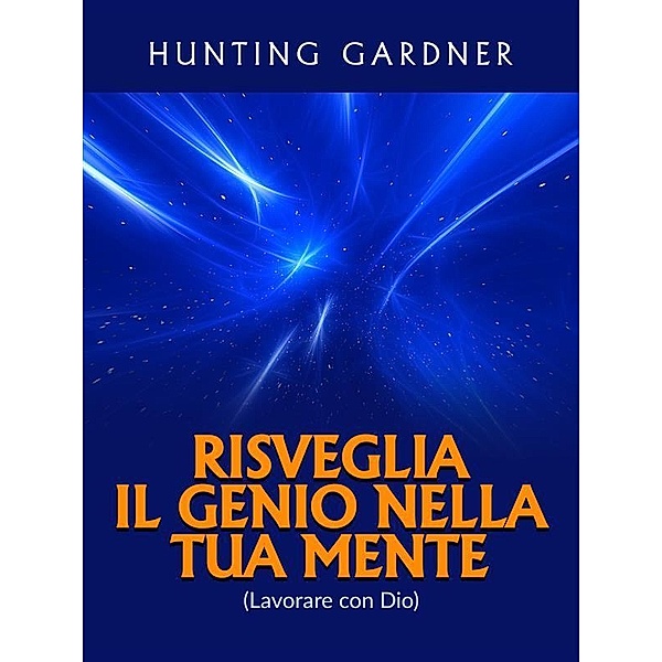 Risveglia il Genio nella tua Mente (Tradotto), Gardner Hunting
