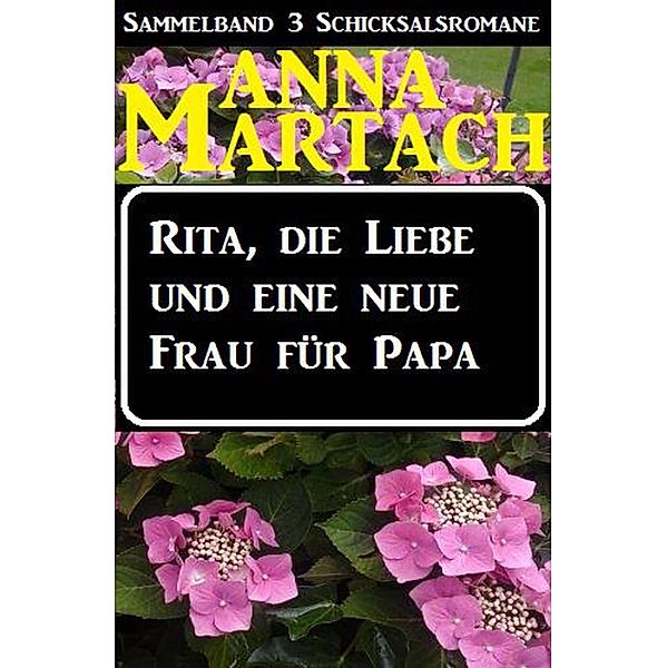 Rita, die Liebe und eine neue Frau für Papa, Anna Martach