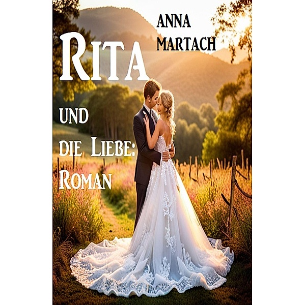 Rita und die Liebe: Roman, Anna Martach