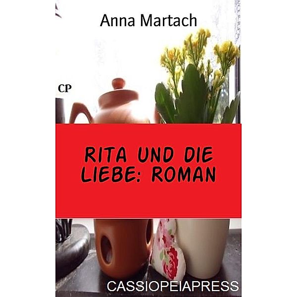 Rita und die Liebe: Roman, Anna Martach