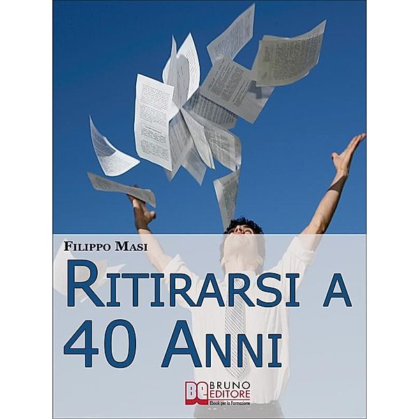 Ritirarsi a 40 Anni. Una Guida Ragionata al Downshifting. (Ebook Italiano - Anteprima Gratis), Filippo Masi