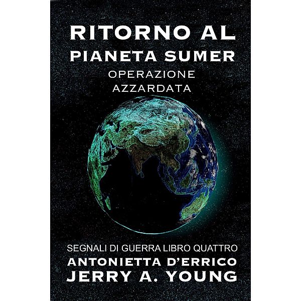 Ritorno al pianeta Sumer: Operazione Azzardata (Segnali di Guerra Nello Spazio, #4) / Segnali di Guerra Nello Spazio, Jerry A Young