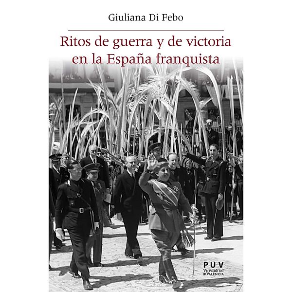 Ritos de guerra y de victoria en la España franquista / Història i Memòria del Franquisme, Giuliana Di Febo