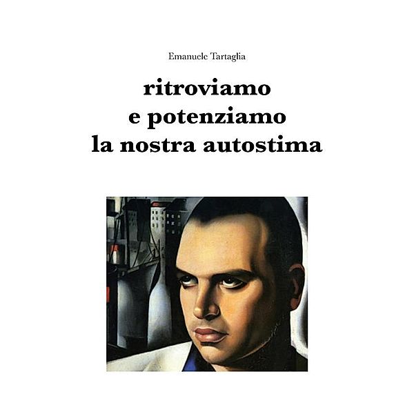 Ritroviamo e potenziamo la nostra autostima, Emanuele Tartaglia