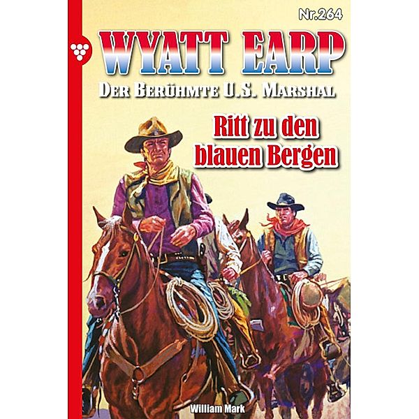 Ritt zu den blauen Bergen / Wyatt Earp Bd.264, William Mark