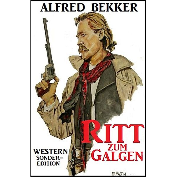 Ritt zum Galgen: Western Sonder-Edition, Alfred Bekker